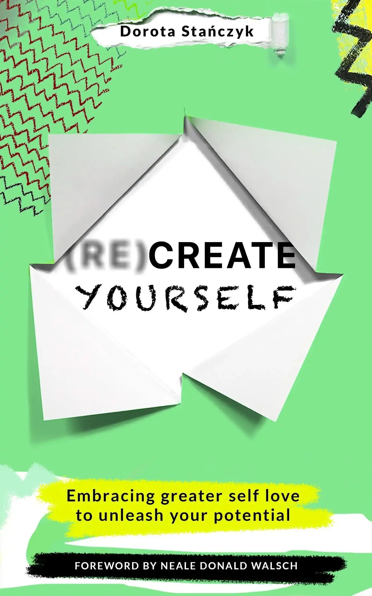 (Re)Create Yourself: Embracing Greater Self-Love To Unleash Your Potential