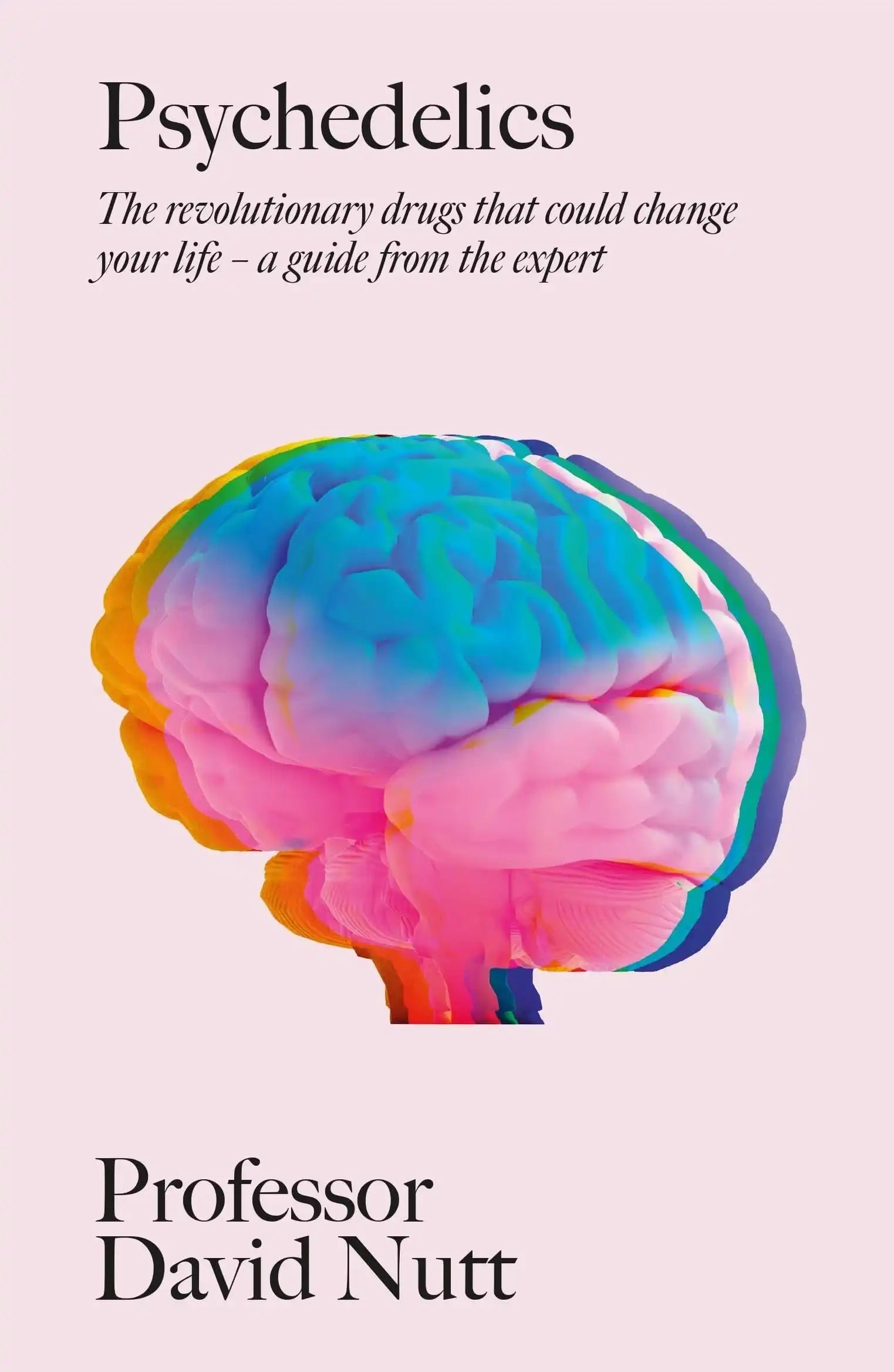 Psychedelics: The Revolutionary Drug That Could Change Your Life 
An Essential Guide From The Exper