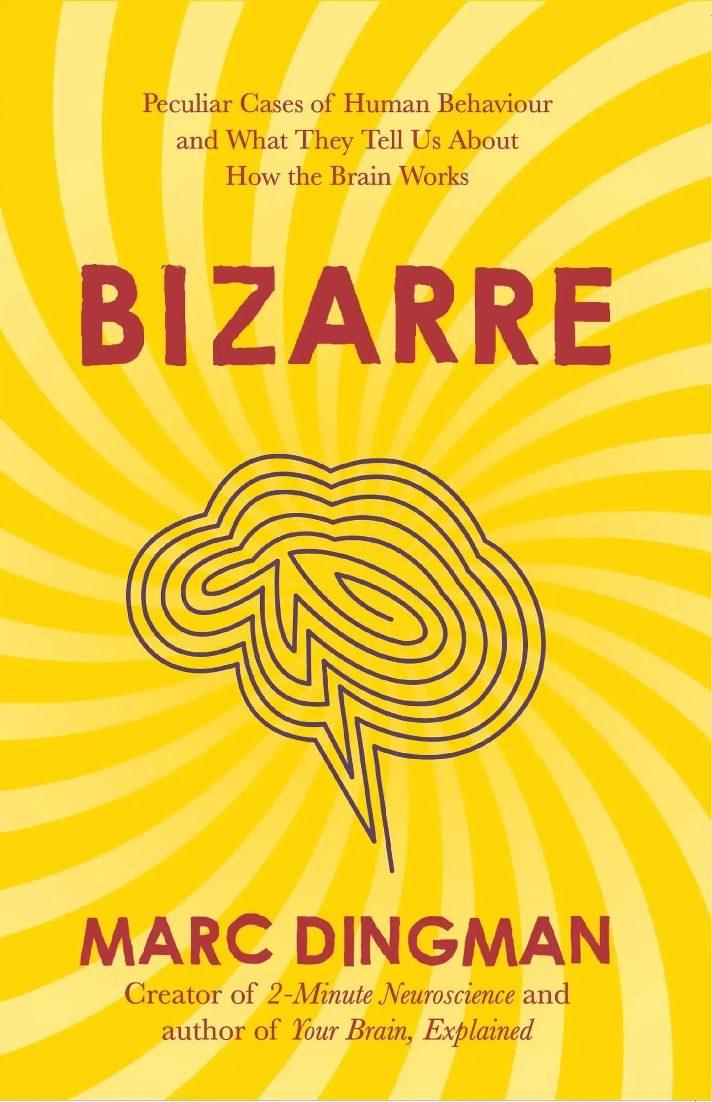 Bizarre: The Most Peculiar Cases of Human Behavior And What They Tell Us About How The Brain Works