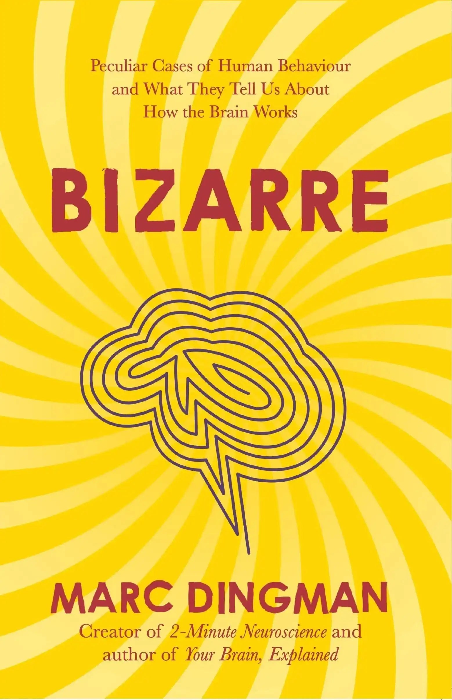 Bizarre: The Most Peculiar Cases of Human Behavior And What They Tell Us About How The Brain Works