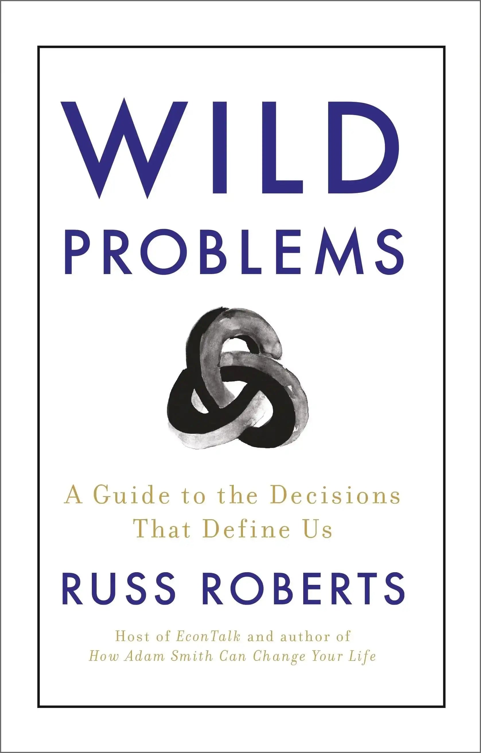 Wild Problems: A Guide To The Decisions That Define Us