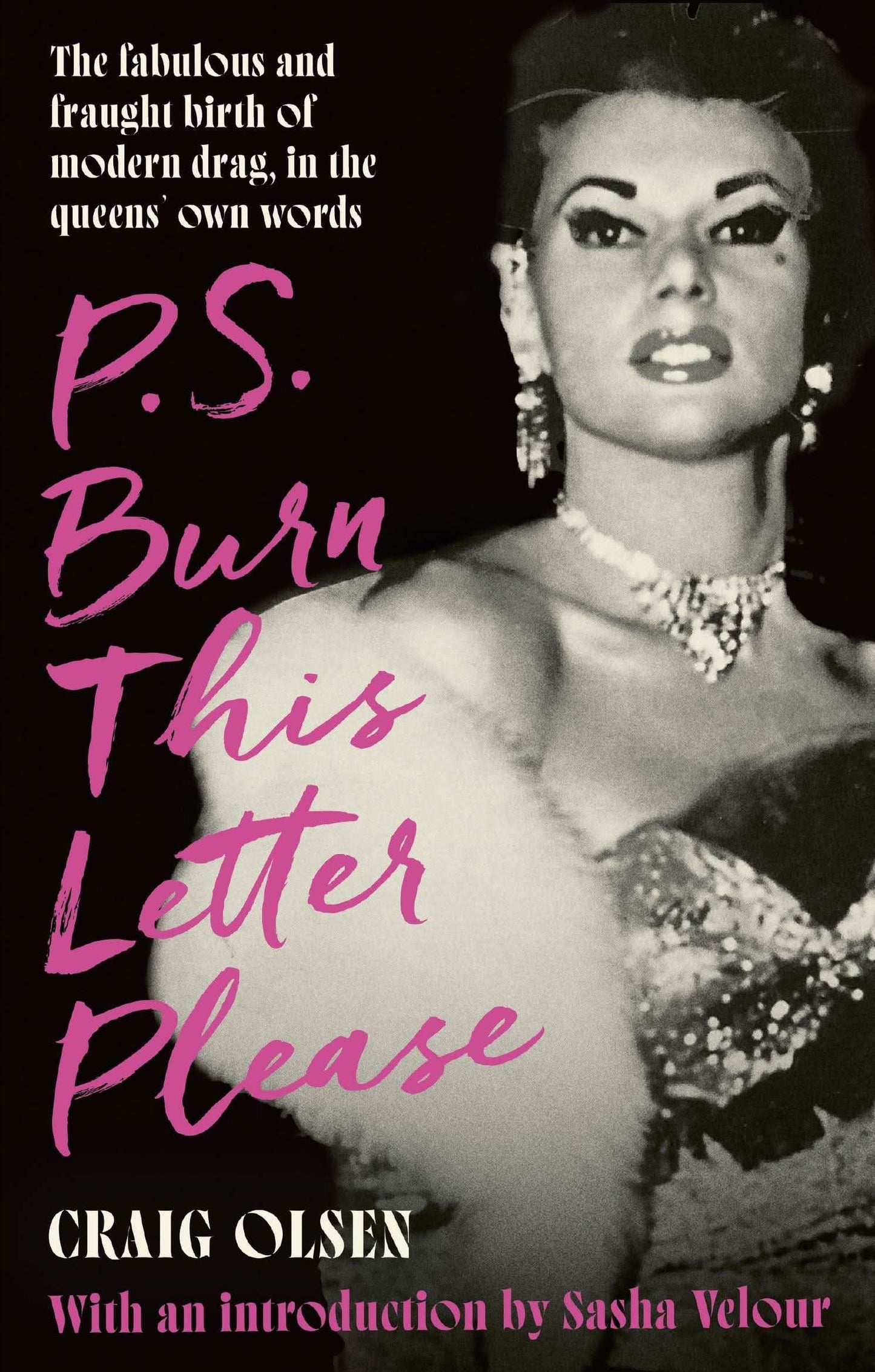 P.S. Burn This Letter Please: The Fabulous And Fraught Birth of Modern Drag, In The Queens' Own Word