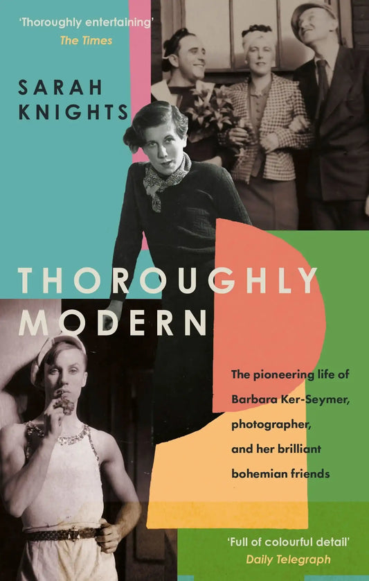 Thoroughly Modern: The Pioneering Life of Barbara Ker-Seymer,
Photographer, And Her Brilliant Bohemi:The Pioneering Life of Barbara Ker-Seymer, Photographer, And Her Brilliant Bohemian Friend