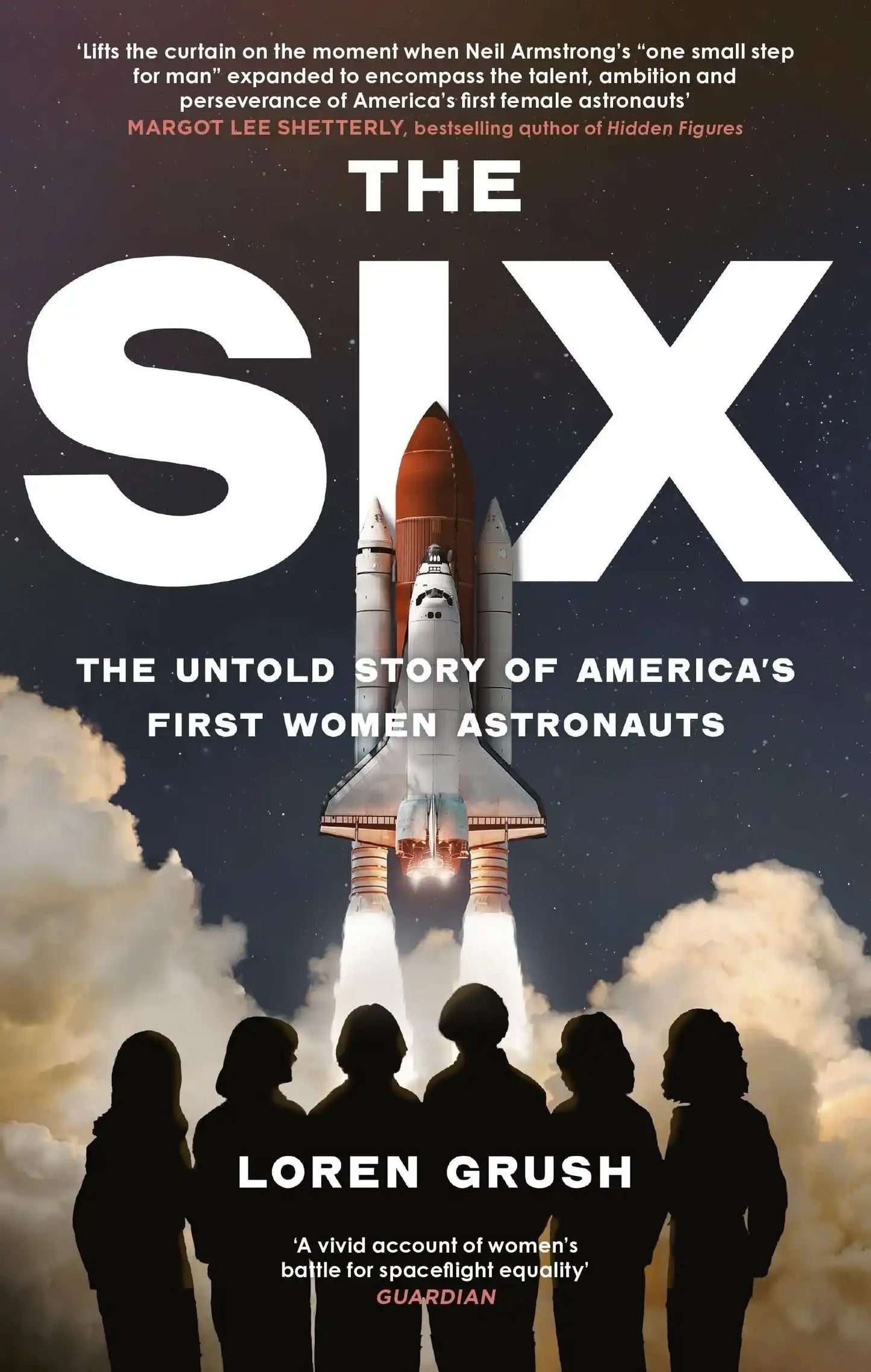 The Six : The Untold Story of America's First Women In Space:The Untold Story of America's First Women In Space