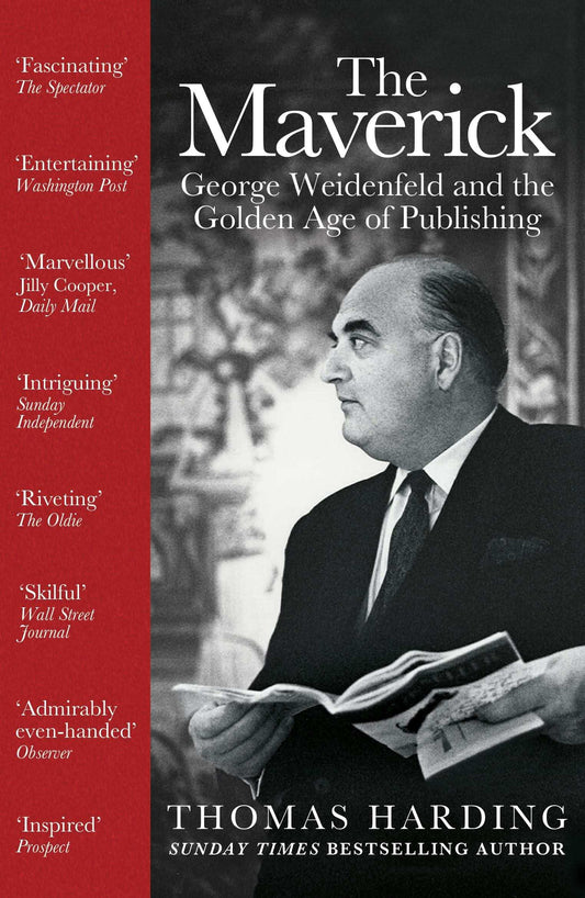 The Maverick : George Weidenfeld And The Golden Age of Publishing