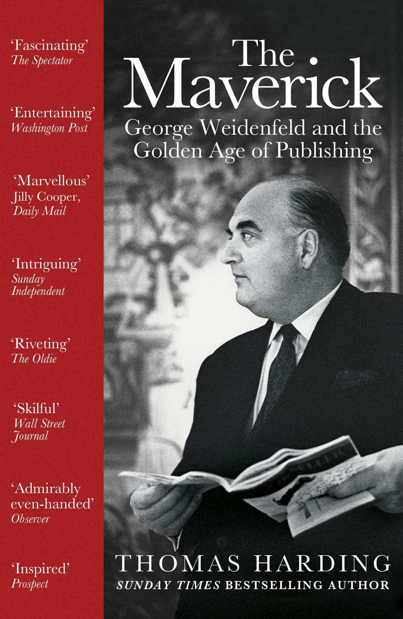 The Maverick : George Weidenfeld And The Golden Age of Publishing