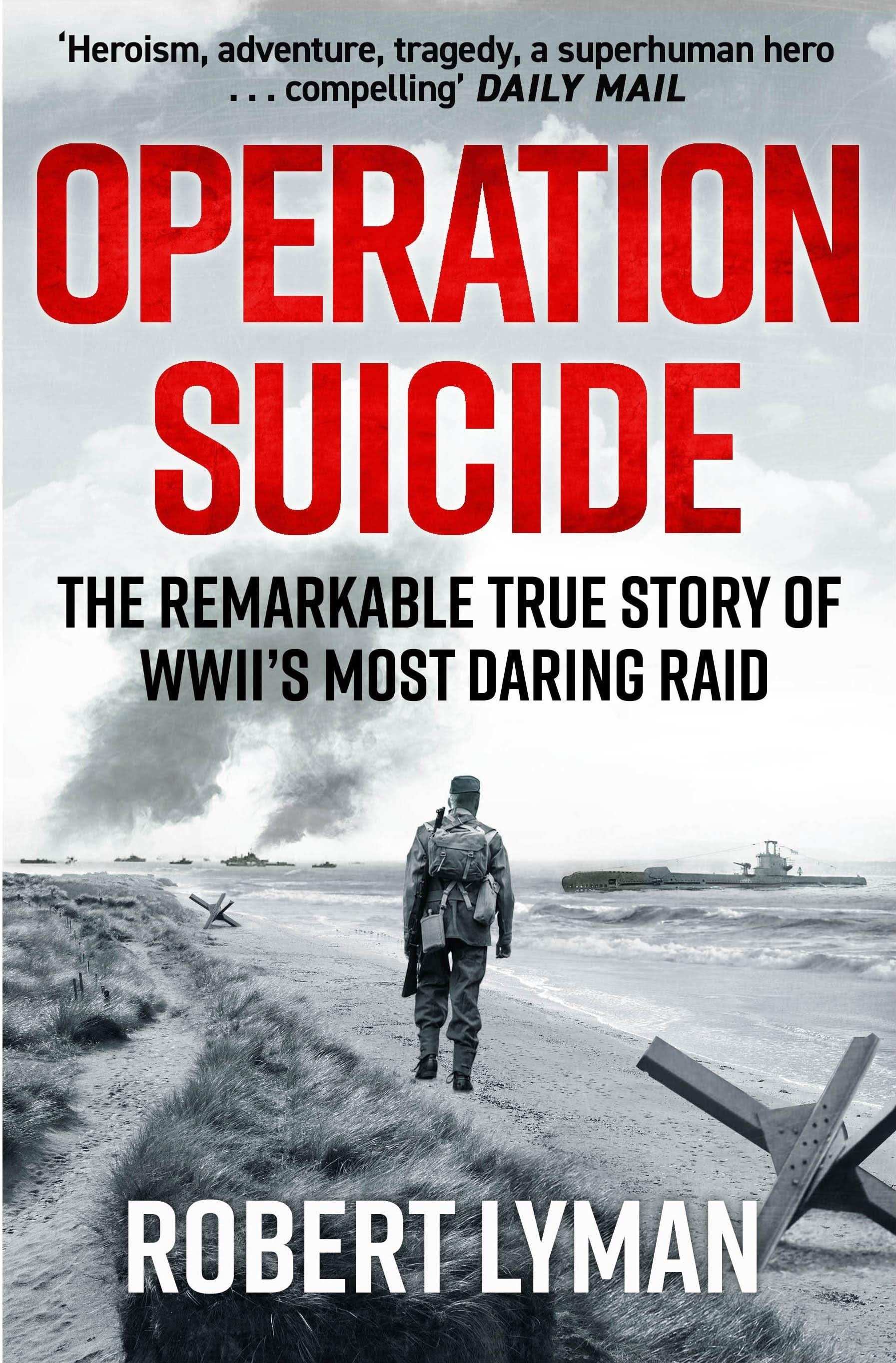 Operation Suicide:The Remarkable True Story of WwiiS Most Daring Raid